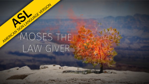 Part 3: Moses the Lawgiver (in ASL)