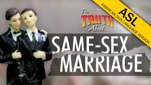 The Truth About Same-Sex Marriage (ASL)