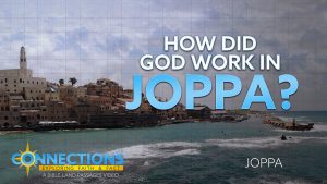 How Did God Work in Joppa? | BLP Connections: Joppa