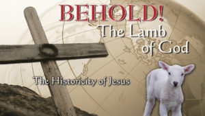 1. The Historicity of Jesus | Behold! The Lamb of God