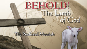 3. The Predicted Messiah | Behold! The Lamb of God