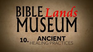 10. Ancient Healing Practices | Bible Lands Museum