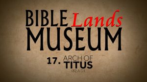 17. Arch of Titus | Bible Lands Museum