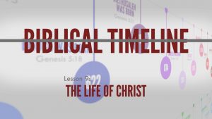 9. The Life of Christ | Biblical Timeline