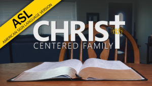 Christ-Centered Family (in ASL)