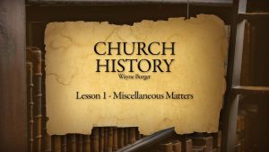 Church History: Lesson 1 - Miscellaneous Matters