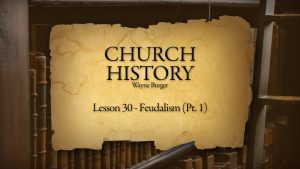 Church History: Lesson 30 - Feudalism (Part 1)