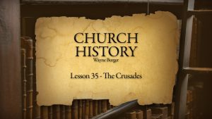 Church History: Lesson 35 - The Crusades