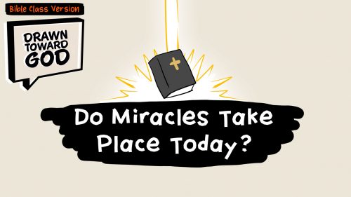 Do Miracles Take Place Today? (Bible Class Version)