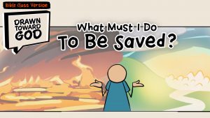 What Must I Do to Be Saved? (Bible Class Version) | Drawn Toward God
