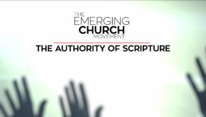 1. Authority of Scripture | The Emerging Church Movement