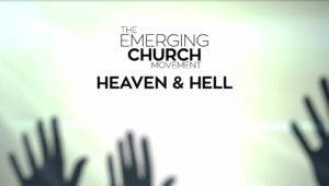2. Heaven and Hell | The Emerging Church Movement