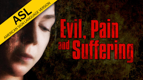Evil, Pain and Suffering (in ASL)