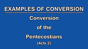 1. Conversion of the Pentecostians (Acts 2) | Examples of Conversion