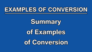 11. Summary of Examples of Conversion | Examples of Conversion