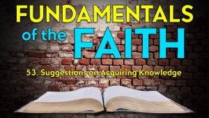 53. Suggestions on Acquiring Knowledge | Fundamentals of the Faith