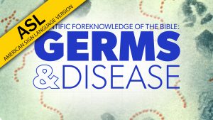 Scientific Foreknowledge: Germs and Disease (in ASL) | Proof for God
