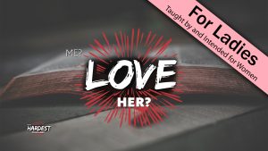 2. Me? Love Her? | God's Hardest Commands