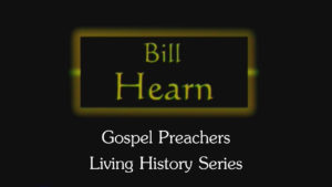 Bill Hearn | Gospel Preachers Living History Series