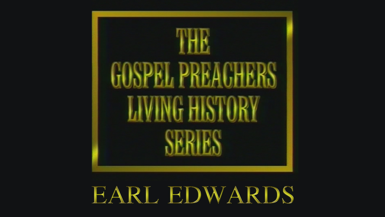 Earl Edwards | Gospel Preachers Living History Series
