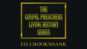 Ed Crookshank | Gospel Preachers Living History Series