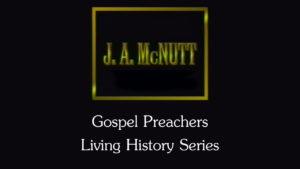 J.A. McNutt | Gospel Preachers Living History Series