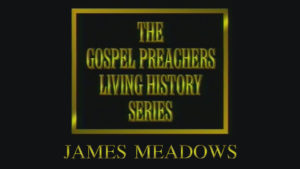 James Meadows | Gospel Preachers Living History Series
