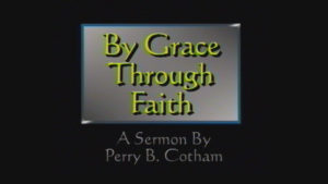 By Grace Through Faith | Sermon by Perry B. Cotham