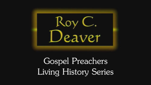 Roy C. Deaver | Gospel Preachers Living History Series