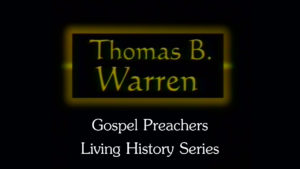 Thomas B. Warren | Gospel Preachers Living History Series