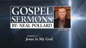 15. Jesus Is My God | Gospel Sermons by Neal Pollard (Volume 4)
