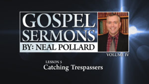 5. Catching Trespassers | Gospel Sermons by Neal Pollard (Volume 4)