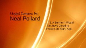 13. A Sermon I Would Not Have Dared to Preach 20 Years Ago