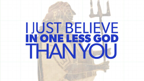 I Just Believe in One Less God than You