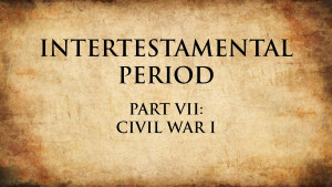 11. Civil War I | Intertestamental Period