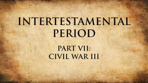 13. Civil War III | Intertestamental Period