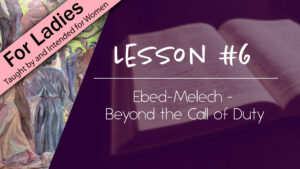 6. Ebed Melech - Beyond the Call of Duty | Intriguing Men of the Bible