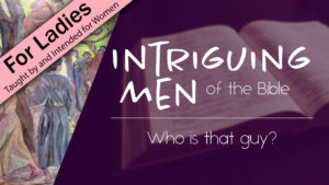 Intriguing Men of the Bible