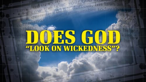 Does God Look on Wickedness or Not?