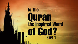 4. Is the Quran the Inspired Word of God? (Part 1)