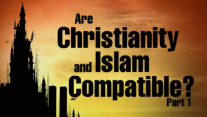 6. Are Christianity and Islam Compatible? (Part 1)
