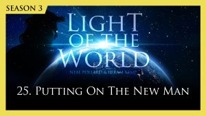 25. Putting on the New Man | Light of the World (Season 3)