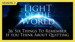 26. Six Things to Remember If You Think about Quitting | Light of the World (Season 3)