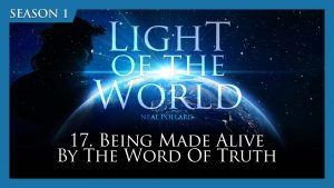 Being Made Alive By the Word of Truth | Light of the World