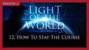 How To stay The Course | Light of the World