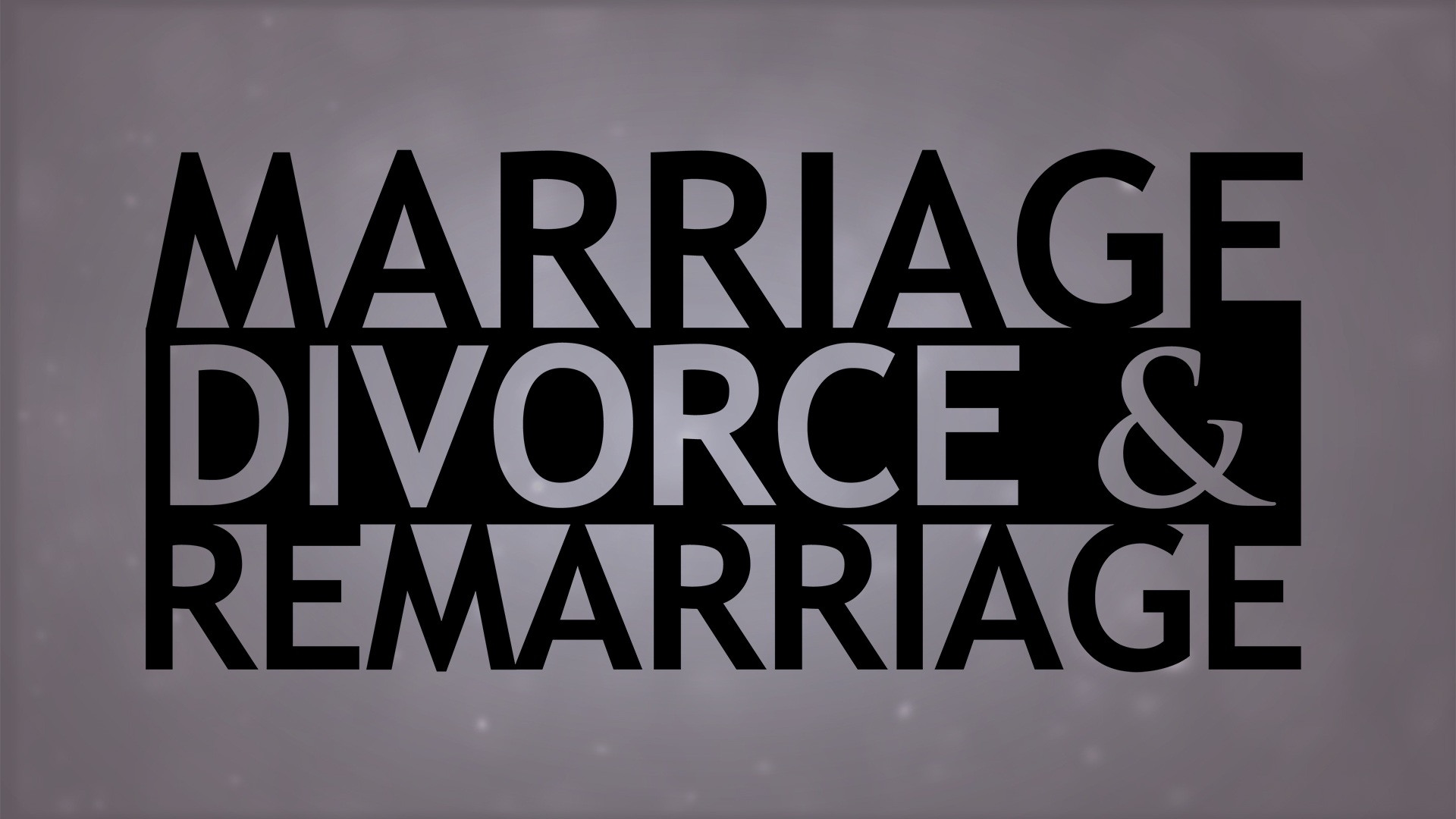 The Truth About Marriage, Divorce and Remarriage