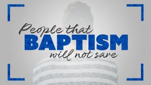 People that Baptism Will Not Save