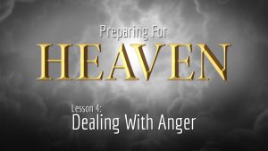 4. Temper, Temper: Dealing with Anger | Preparing for Heaven