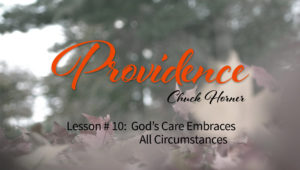 Providence: 10. God's Care Embraces All Circumstances