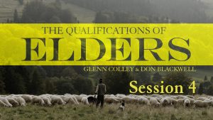 Qualifications of Elders: Session 4